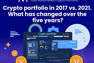 Crypto portfolio in 2017 vs. 2021. What has changed over the five years?