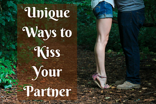 20 Unique Ways to Kiss Your Partner