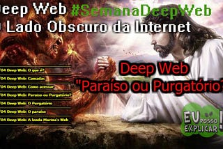 DEEP WEB: Paraíso ou Purgatório?