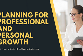 Planning for Professional and Personal Growth | Rob Mastrantonio | Professional Overview