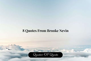 8 Quotes From Brooke Nevin — Quotes OF Quote