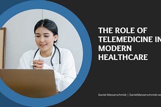 Daniel Messerschmidt | The Role of Telemedicine in Modern Healthcare