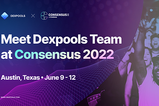 Meet Dexpools at CoinDesk’s Consensus 2022 Event — Dexpools