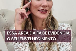 Esta área da Face evidencia o seu envelhecimento