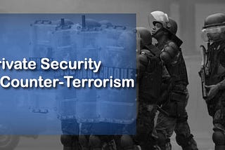 Role of Private Security Forces in Counter-Terrorism — Security Troops