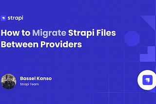How to Migrate Strapi Files Between Providers (Local, S3, Cloudinary, etc.)