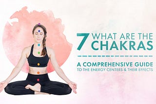 7 Chakras and Their Effects