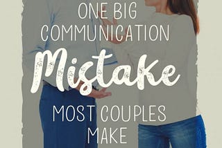 One Communication Mistake Most Couples Make
