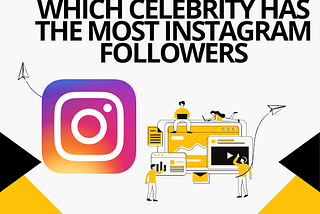 Which Celebrity Has the Most Instagram Followers?