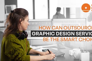 How can outsourcing graphic design services be the smart choice?