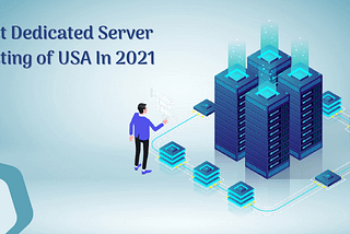Best Dedicated Server Hosting Of USA In 2021 (CloudHostWorld) — Blog- Web Hosting Services | Best…