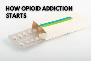 How Does Opioid Addiction Start?