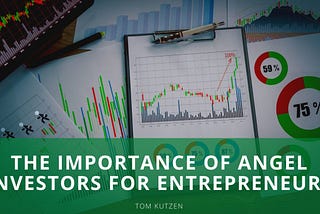 The Importance of Angel Investors for Entrepreneurs | Tom Kutzen | Entrepreneurship