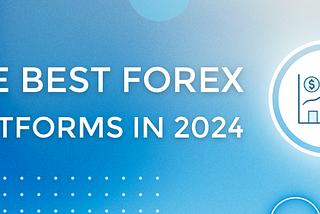 Best Forex trading platforms in 2024: choose reliable FX and CFD broker