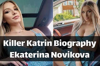 Killer Katrin (Ekaterina Novikova) Biography, Height, Career, Net Worth, Wiki