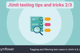 JUnit testing tips and tricks 2/3: Tagging and filtering test cases in JUnit 4 & JUnit 5