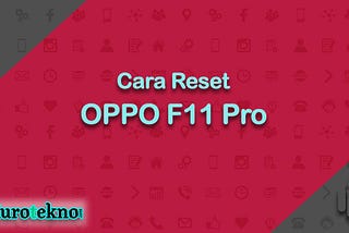 Cara Reset OPPO F11 Pro