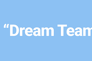 What is a “Dream Team” (at work)?