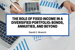 The Role of Fixed Income in a Diversified Portfolio: Bonds, Annuities, and Beyond