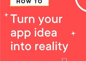 How to turn your app idea into reality