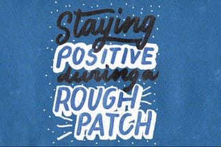 Staying Positive During a Rough Patch