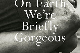 ‘On Earth We’re Briefly Gorgeous’ — Ocean Vuong