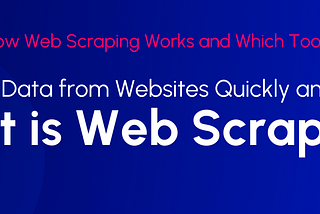 What is Web Scraping and How It Works?