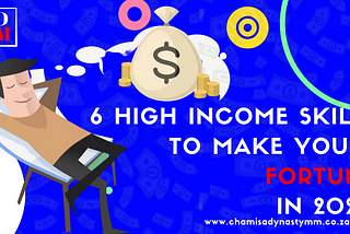 6 High Income Skills To Make You a Fortune in 2020 | Chamisa Dynasty Media Moguls