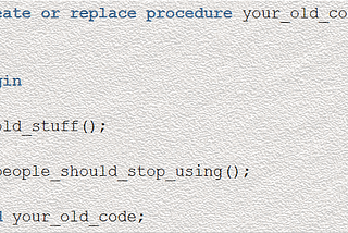 Mark Old PL/SQL Code as "Not For Use":12 Things Developers Will Love About Oracle Database 12c…