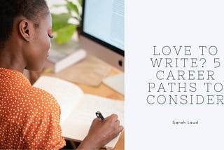 Love to Write? 5 Career Paths to Consider