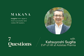Japan HR Leadership Spotlight: Seven Questions with Katsuyoshi Sugita — Executive VP of HR at…