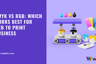 CMYK v/s RGB: Which Works Best For Web To Print Business