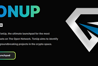 TonUP Launchpad: Cultivating Community Growth and Innovation on the TON Blockchain.