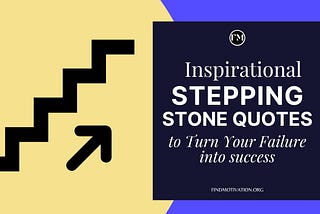 22 Stepping Stone Quotes to Turn Your Failure into success