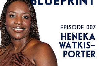 Ep. 007 Heneka Watkis-Porter: Creating a Brand that Fulfils Your Purpose