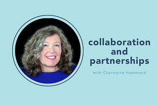 Collaboration and Partnerships with Charmaine Hammond