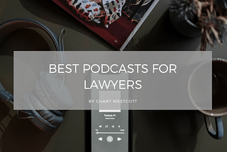 Best Podcasts for Lawyers
