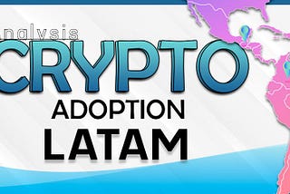 Analysis | Crypto adoption in Latin America