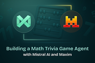 🧮 Building a Math Trivia Game Agent with Mistral AI and Maxim