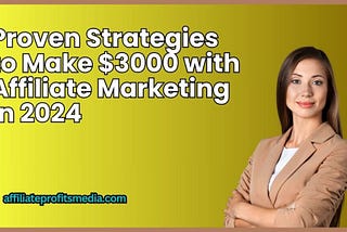 Proven Strategies to Make $3000 with Affiliate Marketing in 2024