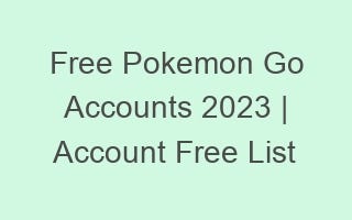 Free Pokemon Go Accounts 2023 | Account Free List