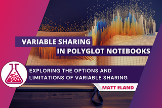 Sharing Variables between Languages with Polyglot Notebooks