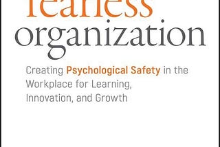 The Fearless Organisation: A Blueprint for Building High-Trust Teams