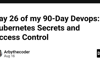 Day 26 of my 90-Day Devops: Kubernetes Secrets and Access Control