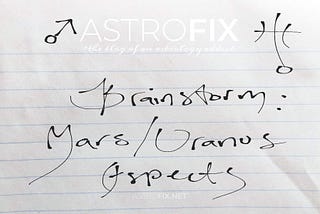 Brainstorm: Mars / Uranus Astrology Aspects