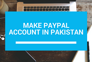 What is PayPal? How to make PayPal in Pakistan?