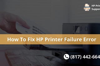 How To Fix (817) 442–6643 HP Printer Failure Error