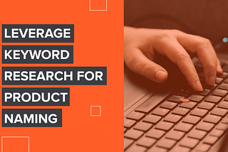 Leverage Keyword Research for Product Naming