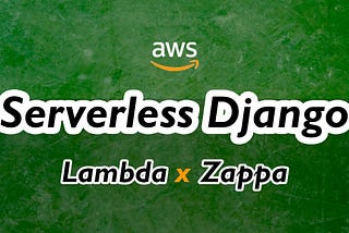 Deploy Django app as a lambda function on AWS with Zappa