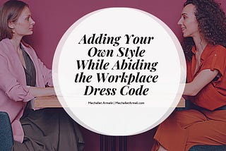 Adding Your Own Style While Abiding the Workplace Dress Code | Mechellet Armelin | Image Coaching